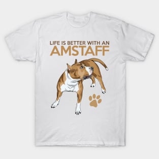 Life is Better with an Amstaff! Especially for American Staffordshire Bull Terrier Dog Lovers! T-Shirt